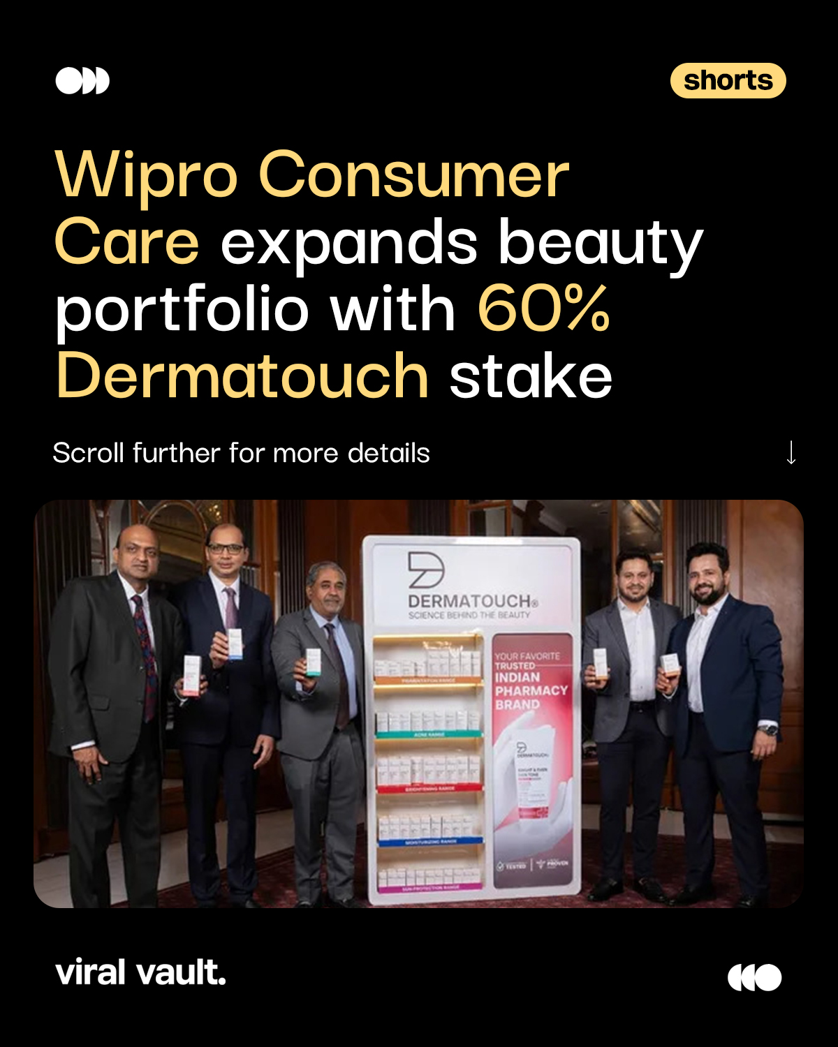 Wipro Consumer Care & Lighting has acquired a 60% stake in skincare brand Dermatouch at an enterprise value of ₹387.5 crore, marking its entry into India’s premium skincare and digital-first beauty segment.

The remaining 40% stake will be acquired over the next three years, while Dermatouch co-founders Anish Nagpal and Amit Purswani will continue to lead the business. With Dermatouch’s science-backed skincare portfolio and Wipro’s distribution and R&D capabilities, the acquisition aims to accelerate the brand’s growth across India and beyond.

#WiproConsumerCare #Dermatouch #Wipro #Acquisition #ViralVaultIndia 

[ Wipro Consumer Care, Dermatouch acquisition, Wipro Dermatouch, skincare acquisition, premium skincare India, beauty industry, personal care industry, digital-first skincare brand, Wipro Consumer Care acquisition, Indian skincare brands ]