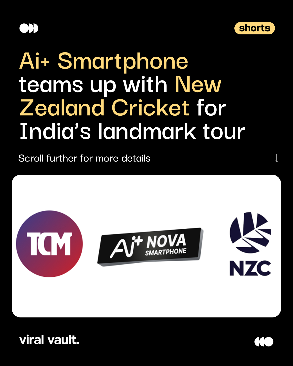 Ai+ Smartphone is taking its brand into the cricket arena.

Ai+ Smartphone has partnered with New Zealand Cricket as the Powered By Partner for India’s upcoming tour of New Zealand.

The 12-match tour will feature five T20Is, five ODIs and two Tests, beginning October 22, 2026. The partnership gives Ai+ an integrated presence across all three formats while connecting the brand with cricket audiences across India and New Zealand.

The association also comes during 100 years of sporting ties between India and New Zealand, adding another layer to the partnership.

#AiPlus #AiPlusSmartphone #NewZealandCricket #INDvsNZ #ViralVaultIndia 

[ Ai+ Smartphone New Zealand Cricket partnership, Ai+ Smartphone cricket sponsorship, India vs New Zealand 2026, Ai+ Smartphone Powered By Partner, New Zealand Cricket partnership, sports marketing India, cricket brand partnerships ]