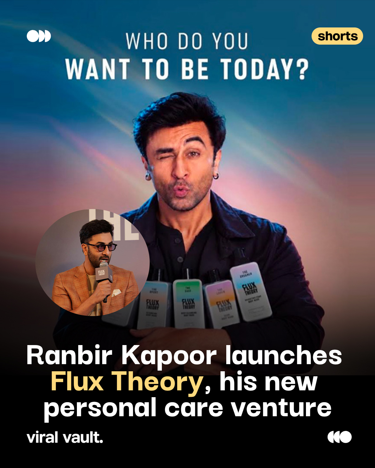 Ranbir Kapoor is taking on a new role - entrepreneur.

The actor has entered the personal care space as co-founder of FluxTheory, launched with Think9 Consumer. The brand is starting with shower gels and body washes priced at around ₹350, with variants inspired by different moods and fragrances.

For its launch campaign, FluxTheory brings Ranbir’s iconic screen characters together to represent different variants - turning his filmography into a brand storytelling play.

With the personal care category estimated at ₹25,000–30,000 crore, FluxTheory is targeting ₹1,000 crore in revenue over the next 3–4 years.

#RanbirKapoor #FluxTheory #Think9Consumer #PersonalCare #ViralVaultIndia 

[ Ranbir Kapoor FluxTheory, FluxTheory launch, Ranbir Kapoor personal care brand, FluxTheory body wash, FluxTheory shower gel, Think9 Consumer, celebrity personal care brand, D2C personal care brand, Ranbir Kapoor startup ]
